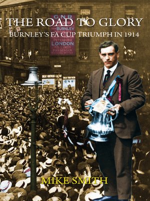 cover image of The Road to Glory--Burnley's FA Cup Triumph in 1914